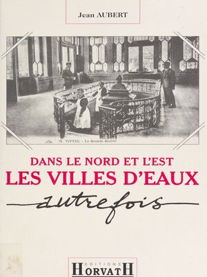 cover image of Dans le Nord et l'Est, les villes d'eaux autrefois